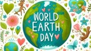 Happy Earth Day 2024 Wishes and Greetings: Share Quotes, HD Wallpapers, WhatsApp Messages and Images With Your Loved Ones To Celebrate