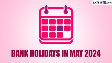 Bank Holidays in May 2024: Banks To Remain Closed for 14 Days Next Month; Check Complete List of Bank Holiday Dates