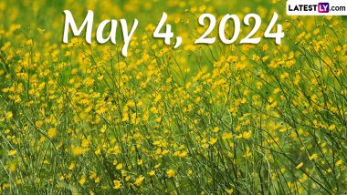 May 4, 2024: Which Day Is Today? Know Holidays, Festivals, Special Events, Birthdays, Birth and Death Anniversaries Falling on Today's Calendar Date