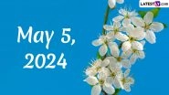 May 5, 2024: Which Day Is Today? Know Holidays, Festivals, Special Events, Birthdays, Birth and Death Anniversaries Falling on Today's Calendar Date
