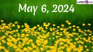 May 6, 2024: Which Day Is Today? Know Holidays, Festivals, Special Events, Birthdays, Birth and Death Anniversaries Falling on Today's Calendar Date