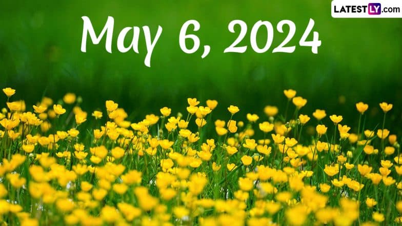 May 6, 2024: Which Day Is Today? Know Holidays, Festivals, Special Events, Birthdays, Birth and Death Anniversaries Falling on Today's Calendar Date