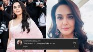 Preity Zinta Called Out For Her 'Fake' Accent at Cannes 2024; But Here's Reality Check for Her Critics! (Watch Videos)