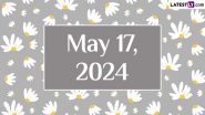 May 17, 2024: Which Day Is Today? Know Holidays, Festivals, Special Events, Birthdays, Birth and Death Anniversaries Falling on Today’s Calendar Date