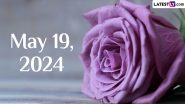 May 19, 2024: Which Day Is Today? Know Holidays, Festivals, Special Events, Birthdays, Birth and Death Anniversaries Falling on Today’s Calendar Date