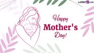 Happy Mother's Day 2024 Wishes, HD Images & Wallpapers: Beautiful Messages, Greetings and Quotes To Celebrate Mothers Around the World
