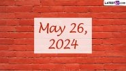 May 26, 2024: Which Day Is Today? Know Holidays, Festivals, Special Events, Birthdays, Birth and Death Anniversaries Falling on Today&rsquo;s Calendar Date