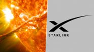 Solar Storm 2024: Elon Musk-Run SpaceX’s Starlink Satellites Hit by Solar Storm, Company Warns Users About ‘Degraded Service’
