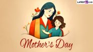 Mother’s Day 2024 HD Images and Wallpapers for Free Download Online: Messages, Wishes, Greetings and Quotes To Celebrate Your Mom