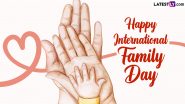 International Day of Families 2024 Greetings and Wishes: WhatsApp Messages, Images, Quotes, HD Wallpapers and SMS for Your Beloved Family