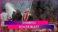 Dombivli Boiler Blast-Cum-Fire: Death Toll Climbs To 11; Chemical Factory Owners Knew Lapses Might Cause Explosion, Says FIR