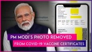 PM Narendra Modi&rsquo;s Photo Removed From COVID-19 Vaccine Certificates, Here&rsquo;s The Reason