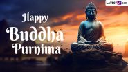 Buddha Purnima 2024 Messages and Wishes: Send Greetings, Images, Quotes and Wallpapers To Your Loved Ones