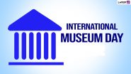 International Museum Day 2024 Quotes and Images: Messages and HD Wallpapers To Share and Celebrate the Day