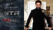 #NTRNeel Makers Extends Birthday Wishes to Jr NTR, Confirms &lsquo;Man of Masses&rsquo; To Begin Shooting for Director Prashanth Neel&rsquo;s Film From August