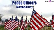 Peace Officers Memorial Day 2024 US Date, History and Significance: Here's All You Need To Know About the Day Dedicated to Law Enforcement Officers