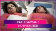 Rakhi Sawant Hospitalised Due To Heart-Related Ailment; Pics Of The Actress From The Hospital Bed Go Viral