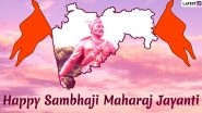 Chhatrapati Sambhaji Maharaj Jayanti 2024 Greetings and Wishes: Images, Wallpapers, Quotes and Messages To Celebrate Sambhaji Maharaj&rsquo;s Birth Anniversary