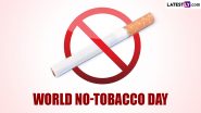 World No Tobacco Day 2024 Greetings and Wishes: HD Images and Slogans for the Day That Aims To Raise Awareness About the Ill Effects of Tobacco Use