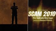 Scam 2010 - The Subrata Roy Saga Teaser: Hansal Mehta Announces Third Installment of the Franchise (Watch Video)
