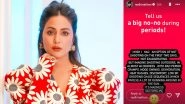 Hina Khan Opens Up About Period Struggles; Calls Shooting During Menstruation &lsquo;Madness&rsquo;