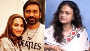 Dhanush and Aishwaryaa Rajinikanth Cheated on Each Other? Singer Suchitra Makes Shocking Claims (Watch Video)