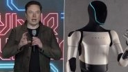 Elon Musk Says Tesla Will Be Worth USD 30 Trillion One Day Due to Advancement in AI and Robotics, Says Company May Make 100 Million Optimus Robots in Year