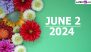 June 2, 2024 Special Days: Which Day Is Today? Know Holidays, Festivals, Events, Birthdays, Birth and Death Anniversaries Falling on Today's Calendar Date
