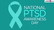 National PTSD Awareness Day 2024 Date and Significance: All You Need To Know About the Day That Raises Awareness on Post-Traumatic Stress Disorder