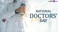When Is Doctors' Day 2024 in India? Know Date, History and Significance of National Doctors Day, Celebrated in Honour of Dr Bidhan Chandra Roy
