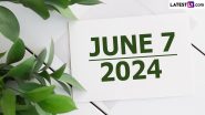 June 7, 2024 Special Days: Which Day Is Today? Know Holidays, Festivals, Events, Birthdays, Birth and Death Anniversaries Falling on Today's Calendar Date