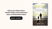 Business News | The Novel "Rehtaf: Father of the Fatherless" by Manoj Joy Soars to #1 Bestseller Status