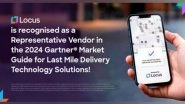 Business News | Locus Receives Dual Recognition in 2024 Gartner&reg; Market Guides for Last-Mile Delivery Technology and Multicarrier Parcel Management Solutions