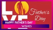 Father&rsquo;s Day 2024 Messages, Images, Wallpapers, Wishes And Greetings To Share With Your Dad