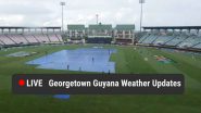 Georgetown Guyana Weather Updates Live: Rain Stops, Sun Out As Well; Play to Resume Amid Rain Forecast