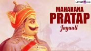 Maharana Pratap Jayanti 2024 Date, History and Celebrations: Know About the Significance of the Day That Marks the Birth Anniversary of the Great King of Mewar