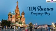 UN Russian Language Day 2024 Date, History and Significance: Know More About the Day That Celebrates One of the UN&rsquo;s Six Official Languages