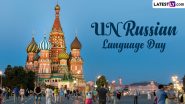 UN Russian Language Day 2024 Date, History and Significance: Know More About the Day That Celebrates One of the UN’s Six Official Languages