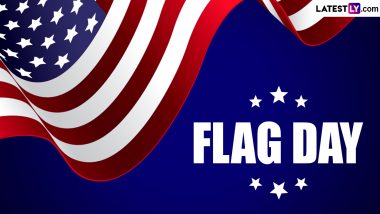 Flag Day 2024 Date, History and Significance: Know All About the Annual Observance That Commemorates the Adoption of the Flag of the United States