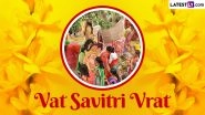 Vat Savitri Vrat 2024 Date, Time, Shubh Muhurat and Significance: All You Need To Know About the Auspicious Hindu Festival Celebrated by Married Women
