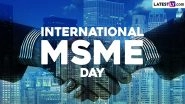 International MSME Day 2024 Date, History and Significance: Here&rsquo;s What You Should Know About the Day That Highlights the Role of MSMEs in Economic Development