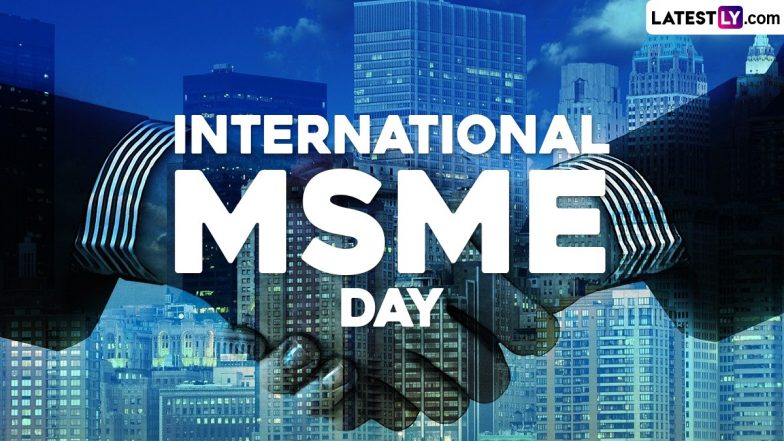 International MSME Day 2024 Date, History and Significance: Here’s What You Should Know About the Day That Highlights the Role of MSMEs in Economic Development