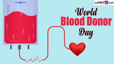 World Blood Donor Day 2024 Date and Theme: Know the Significance and Importance of the Day That Raises Awareness About the Need for Safe Blood and Blood Donation Drive