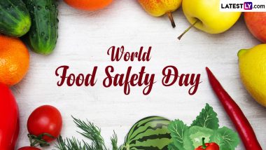 World Food Safety Day 2024 Date, History and Significance: All You Need To Know About the Day That Raises Awareness About the Importance of Safe Food