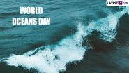 World Ocean Day 2024 Date and Theme: Know the History and Significance of the Day That Raises Awareness About the Need for Protection of the Ocean