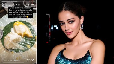 Ananya Panday Tries Sticky Mango Rice for the First Time, Actress Writes 'Was I Living Under a Rock?' (View Pic)