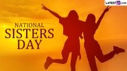 National Sisters Day 2024 Date, History and Significance: Celebrate the Day To Honour the Special Bond Between Sisters