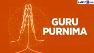 Guru Purnima 2024 Date in India: Know Purnima Tithi, Auspicious Timings and Significance To Honour the Spiritual and Academic Gurus