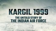 ‘Kargil 1999 – The Untold Story of the Indian Air Force’ Teaser: Witness Operation Safed Sagar in This DocuBay Original; Makers Unveil First Glimpse on Kargil Vijay Diwas (Watch Video)