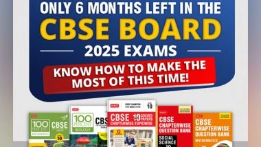 Business News | Only 6 Months Left in the CBSE Board 2025 Exams, Know How to Make the Most of This Time
